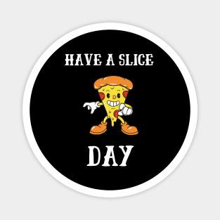 Have A Slice Day Magnet